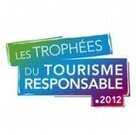 Trophées du Tourisme Responsable 2012 : le succès confirmé d'une offre de tourisme originale et innovante | Economie Responsable et Consommation Collaborative | Scoop.it
