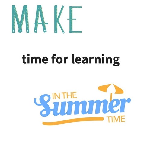 MAKE Time for Learning in the Summer...At Home! - Worlds of Learning @LFlemingEdu | iPads, MakerEd and More  in Education | Scoop.it