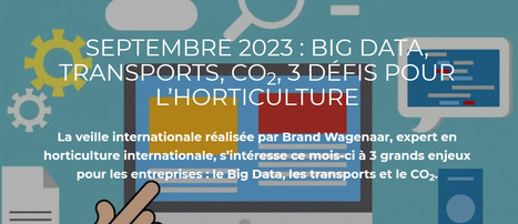 Septembre 2023 : Big Data, transports, CO2, 3 défis | HORTICULTURE | Scoop.it