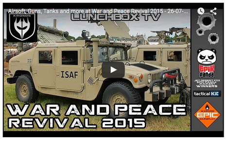 Airsoft, Guns, Tanks and more at War and Peace Revival 2015 - LUNCHBOX TV on YT! | Thumpy's 3D House of Airsoft™ @ Scoop.it | Scoop.it