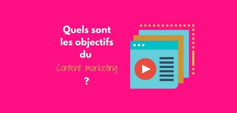 Quels sont les objectifs du content marketing ?&nbsp; | Faber Content | marketing et contenus | Scoop.it