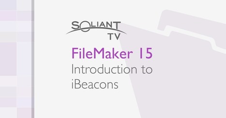 FileMaker 15: Introduction to iBeacons | Soliant consulting | Learning Claris FileMaker | Scoop.it