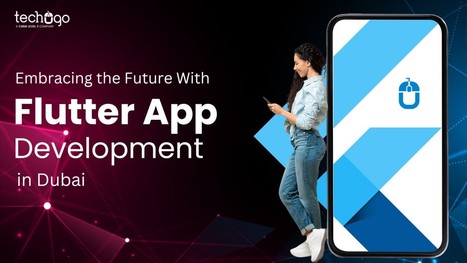 Embracing the Future With Flutter App Development in Dubai | information Technogy | Scoop.it