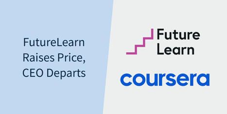 FutureLearn's Turbulent Year Culminates in Price Hike as CEO Departs — Class Central | MOOCs, SPOCs and next generation Open Access Learning | Scoop.it