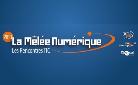 La Mêlée Numérique «L’Homo Numericus est là !» 5 et 6 juin 2013 à Toulouse | Toulouse networks | Scoop.it