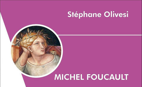 St&eacute;phane Olivesi : Michel Foucault. Une pens&eacute;e politique | Les Livres de Philosophie | Scoop.it