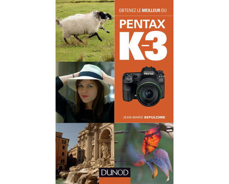 Pentax K-3 : obtenir le meilleur de son reflex - Le monde de la photo | Actu Photo | Scoop.it