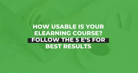 How Usable is Your eLearning Course? Follow the 5 E’s For Best Results | APRENDIZAJE | Scoop.it