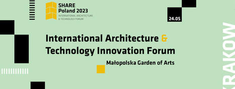 The International Architecture and Technology Innovation Forum – SHARE Poland 2023 / Aktualności / Wydział Architektury i Sztuk Pięknych | SHARE Architects | Scoop.it