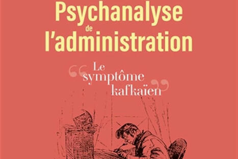 Paul-Laurent Assoun : Psychanalyse de l'administration. Le symptôme kafkaïen | Les Livres de Philosophie | Scoop.it