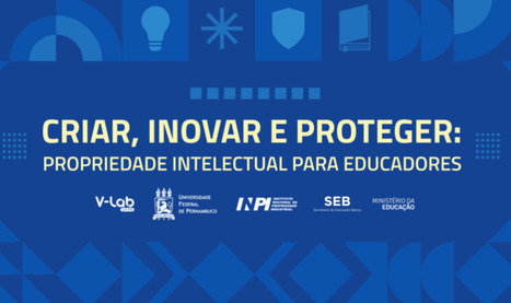 MEC lança curso sobre propriedade intelectual para educadores | Inovação Educacional | Scoop.it
