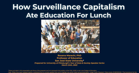 How Surveillance Capitalism Ate Education For Lunch // Marachi, 2022 // Univ. of Pittsburgh Data & Society Speaker Series Presentation [Slidedeck] | Educational Psychology, AI, & Emerging Technologies: Critical Thinking on Current Trends | Scoop.it