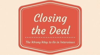 Closing the Deal - The Wrong Way to Go in #Interviews - Social-Hire | Interview Advice & Tips | Scoop.it