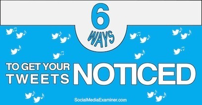 6 ways to get your tweets noticed | Social Media Examiner | Public Relations & Social Marketing Insight | Scoop.it