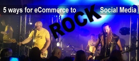 5 Ways For eCommerce To Rock Social Media! | Social Media | Scoop.it