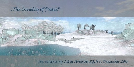 LEA 6 features the Art of Lilia Artis - "The Cruelty of Peace" - Second life | Second Life Destinations | Scoop.it