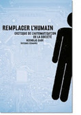 Nicholas Carr : Remplacer l'humain. Critique de l'automatisation de la soci&eacute;t&eacute; | Les Livres de Philosophie | Scoop.it