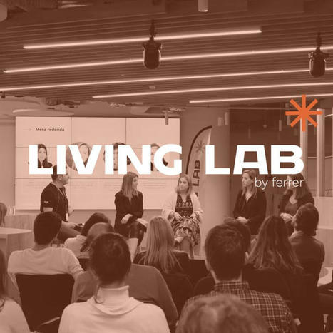 Living Lab by Ferrer : Un hub d’innovazione per generare un impatto positivo sull’ecosistema | Netizen | Scoop.it
