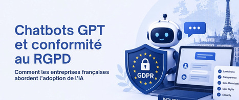 Chatbots GPT et conformit&eacute; au RGPD : commentaire les entreprises fran&ccedil;aises abordent l'adoption de l'IA | L'actualit&eacute; du digital | Scoop.it