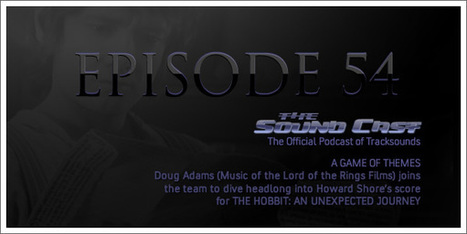 SoundCast #54 - The Hobbit: A Game of Themes with Doug Adams | Tracksounds | Soundtrack | Scoop.it