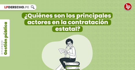 ¿Quiénes son los principales actores en la contratación estatal? | Dirección General y Legislación | Scoop.it
