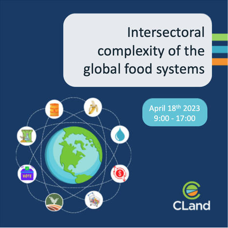 RAPPEL ! CLand international seminar "Intersectoral complexity of the global food system" - 18 avril 2023 @ AgroParisTech | Plant and Seed Biology | Scoop.it