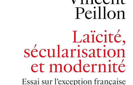 Vincent Peillon : La&iuml;cit&eacute;, s&eacute;cularisation et modernit&eacute;. Essai sur l'exception fran&ccedil;aise | Les Livres de Philosophie | Scoop.it