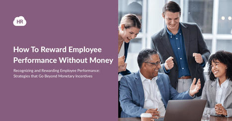 How To Reward Employee Performance Without Money | HR Cloud | Retain Top Talent | Scoop.it