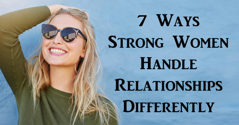 7 Ways Strong Women Handle Relationships Differently   | Resilient Relationships | Scoop.it