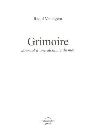 Raoul Vaneigem : Grimoire. Journal d'une alchimie du moi | Les Livres de Philosophie | Scoop.it