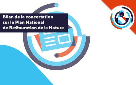 Bilan de la concertation sur le Plan National de Restauration de la Nature | Environnement : Politiques Publiques et Stratégie | Scoop.it