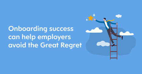 Onboarding success can help employers avoid the Great Regret | Retain Top Talent | Scoop.it