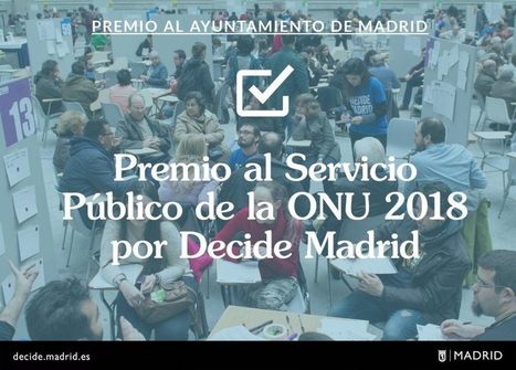 El Ayuntamiento recibe el Premio al Servicio Público de la ONU 2018 por Decide #Madrid | ¿Qué está pasando? | Scoop.it