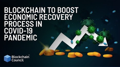Blockchain to Boost Economic Recovery Process in COVID 19 Pandemic | Technology in Business Today | Scoop.it