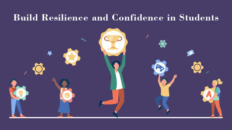 How Good Teachers Build Resilience And Confidence In Students  | Daily Magazine | Scoop.it