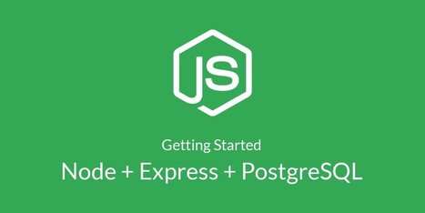 Getting Started with Node, Express and Postgres Using Sequelize | JavaScript for Line of Business Applications | Scoop.it