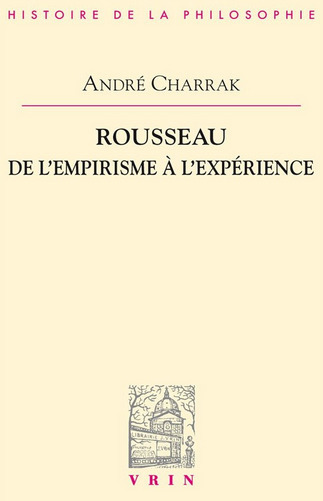 André Charrak : Rousseau, De l’empirisme à l’expérience | Les Livres de Philosophie | Scoop.it