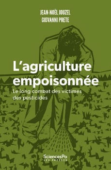 J.-N. Jouzel, G. Prete, L'agriculture empoisonnée. Le long combat des victimes des pesticides, Presses de Sciences Po, 2024, 286 pages | Alimentation Santé Environnement | Scoop.it