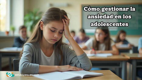 Cómo gestionar la ansiedad en adolescentes | Recull diari | Scoop.it