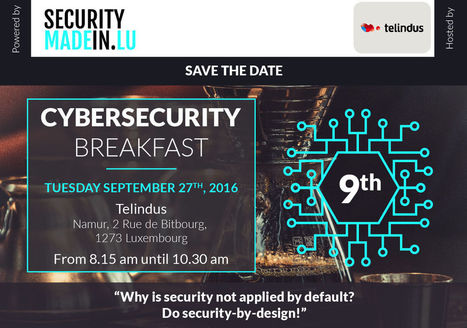 Cybersecurity Breakfast #9 - Why is security not applied by default? Do security-by-design! | #Luxembourg | ICT Security-Sécurité PC et Internet | Scoop.it