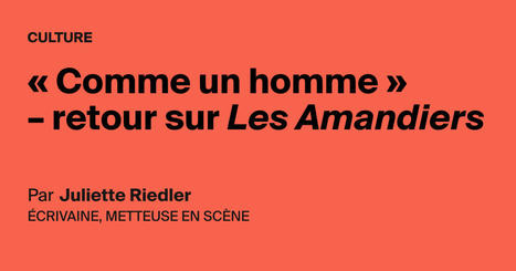 « Comme un homme » – retour sur Les Amandiers - AOC media | Revue de presse théâtre | Scoop.it