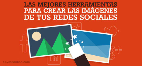 Mejores 15 Herramientas para crear imágenes en Redes Sociales | TIC & Educación | Scoop.it