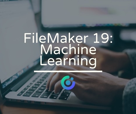 FileMaker 19: Machine Learning | Learning Claris FileMaker | Scoop.it