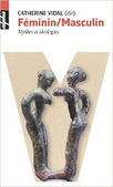 Catherine Vidal (dir.) : Féminin/Masculin. Mythes et idéologies | Les Livres de Philosophie | Scoop.it