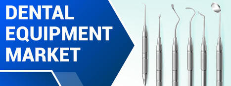Dental Equipment Market Size, Share, Growth | Global Report [2030] | market research | Scoop.it