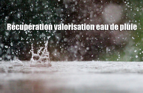 Récupération valorisation eau de pluie | Actualités, Communiqués Presse, Nouveautés, Infos... | Scoop.it