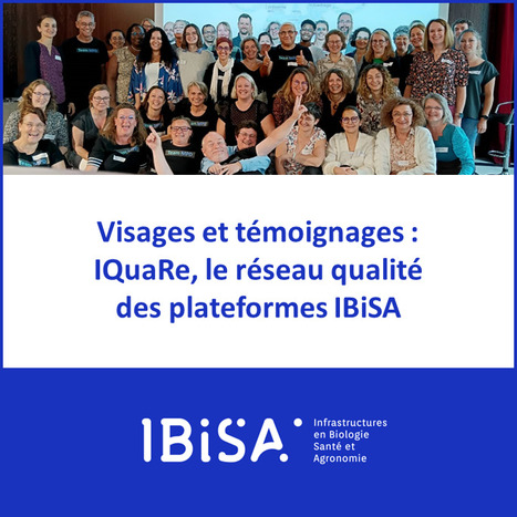 FOCUS PLATEFORME : IQuaRe, le réseau qualité des plateformes IBiSA | Life Sciences Université Paris-Saclay | Scoop.it