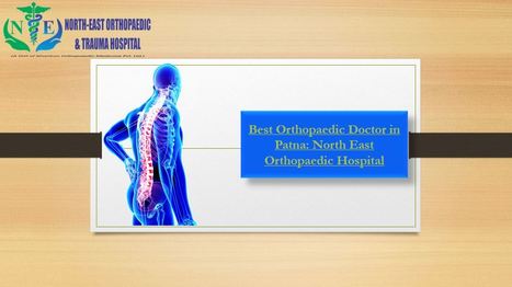 Top Orthopaedic Doctor in Patna: North East Orthopaedic Hospital | Gautam Jain | Scoop.it