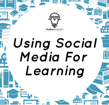 Using Social Media For Learning - Maker Maven | iPads, MakerEd and More  in Education | Scoop.it