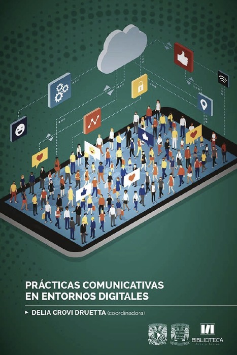 Prácticas comunicativas en entornos digitales /  Delia Crovi Druetta (coordinadora) | Comunicación en la era digital | Scoop.it